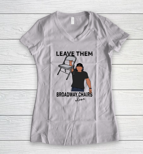 Leave Them Broadway Chairs Alone Women's V-Neck T-Shirt