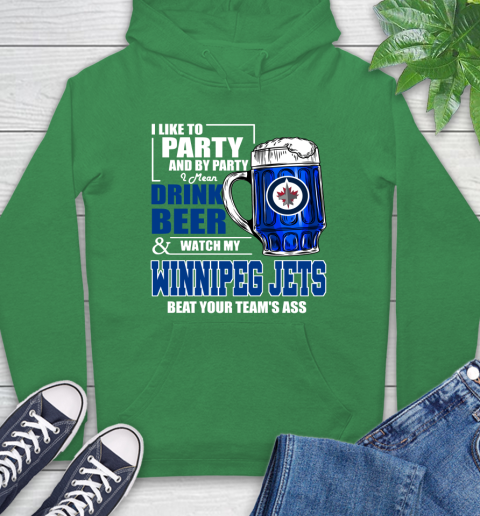 NHL I Like To Party And By Party I Mean Drink Beer And Watch My Winnipeg Jets Beat Your Team's Ass Hockey Hoodie 8
