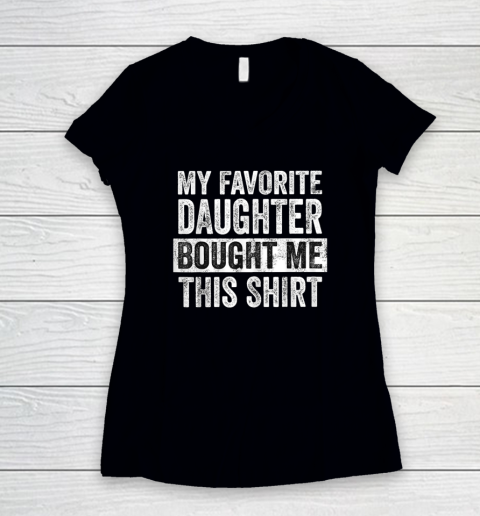 My Favorite Daughter Bought Me This Shirt Funny Dad Mom Women's V-Neck T-Shirt