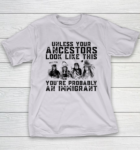 Your Ancestors Look Like This You're Probably An Immigrant Youth T-Shirt 3