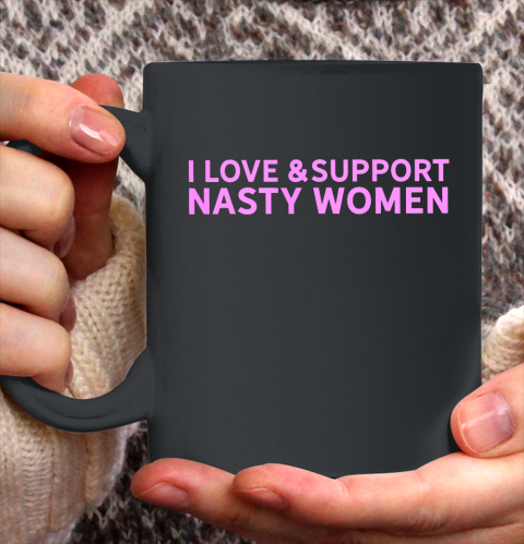 I Love And Support Nasty Woman Pink Female Pride Statement Ceramic Mug 11oz