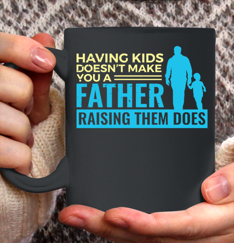 Father's Day Funny Gift Ideas Apparel  Raising Kids Dad Father T Shirt Ceramic Mug 11oz