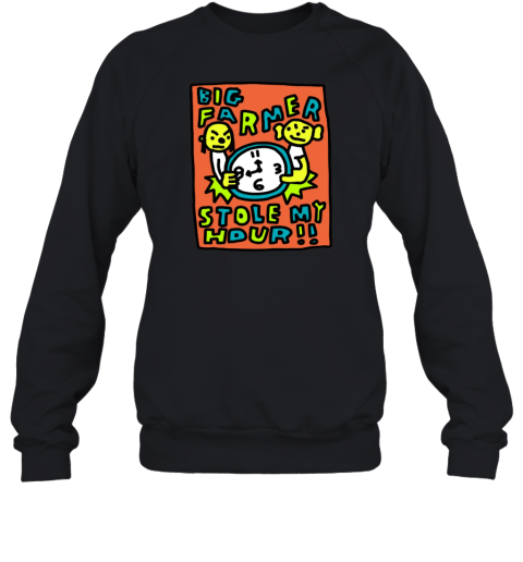 Big Farmer Stole My Hour Sweatshirt