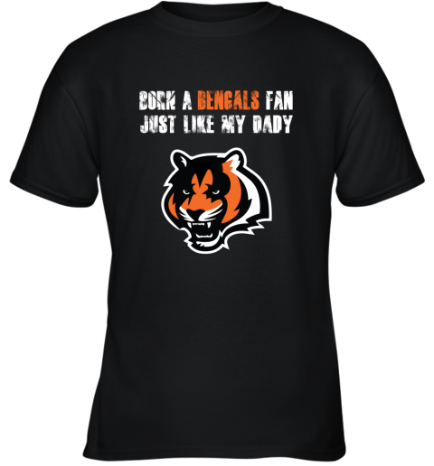 Cincinnati Bengals Born A Bengals Fan Just Like My Daddy Youth T-Shirt