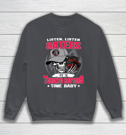 Listen Haters It is RAPTORS Time Baby NBA Sweatshirt 4