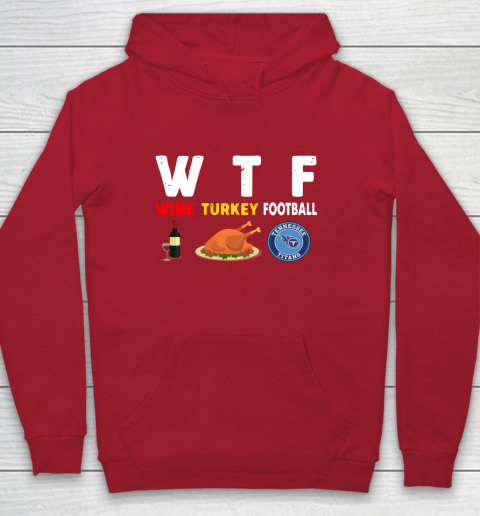 Tennessee Titans Giving Day WTF Wine Turkey Football NFL Youth Hoodie 7