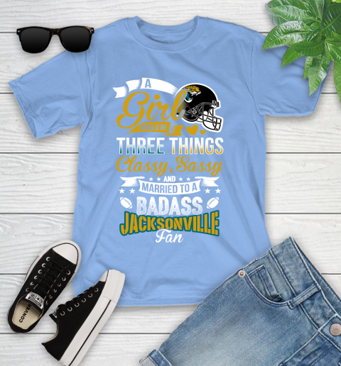 Jacksonville Jaguars NFL Football A Girl Should Be Three Things Classy Sassy And A Be Badass Fan Youth T-Shirt 15