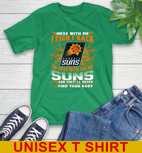 NBA Basketball Phoenix Suns Mess With Me I Fight Back Mess With My Team And They'll Never Find Your Body Shirt T-Shirt 7
