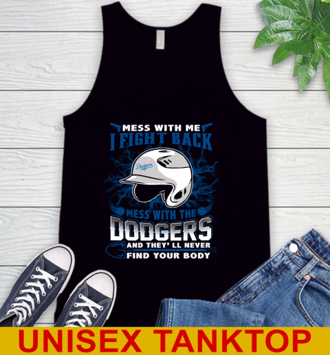 MLB Baseball Los Angeles Dodgers Mess With Me I Fight Back Mess With My Team And They'll Never Find Your Body Shirt Tank Top