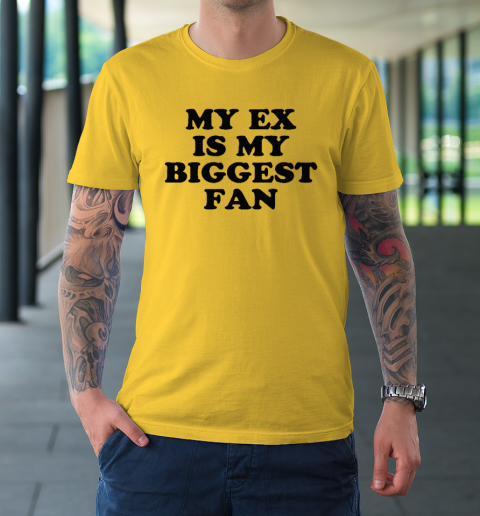 My Ex Is My Biggest Fan T-Shirt 12