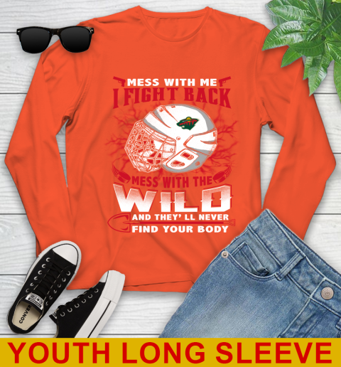 NHL Hockey Minnesota Wild Mess With Me I Fight Back Mess With My Team And They'll Never Find Your Body Shirt Youth Long Sleeve 3
