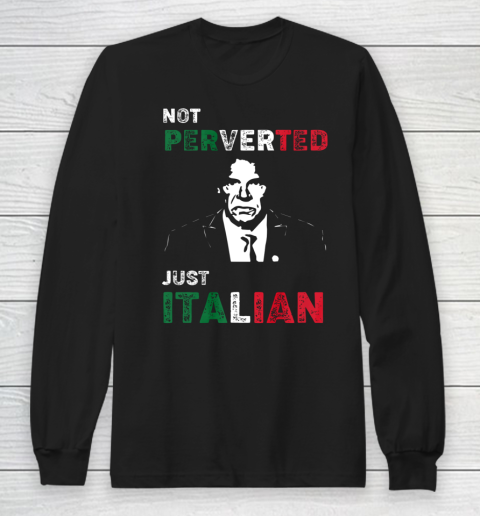 I'm Not Perverted I'm Just Italian Long Sleeve T-Shirt