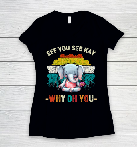 Eff You See Kay Shirt Why Oh You Elephant Meditate Vintage Women's V-Neck T-Shirt