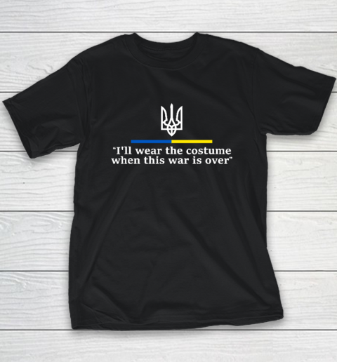 I'll Wear the Costume when This War Is Over Youth T-Shirt