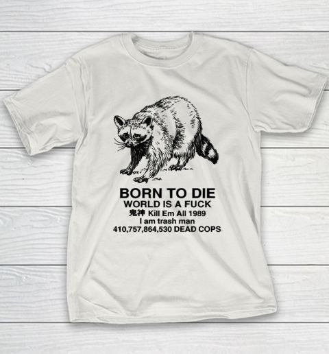 Born To Die World Is A Fuck Raccoon Youth T-Shirt 9
