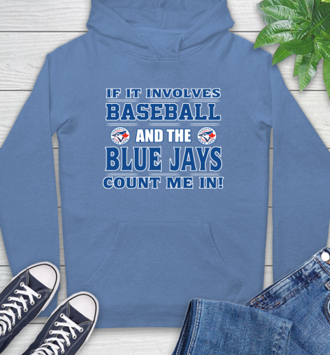 MLB If It Involves Baseball And Toronto Blue Jays Count Me In Sports Hoodie 11