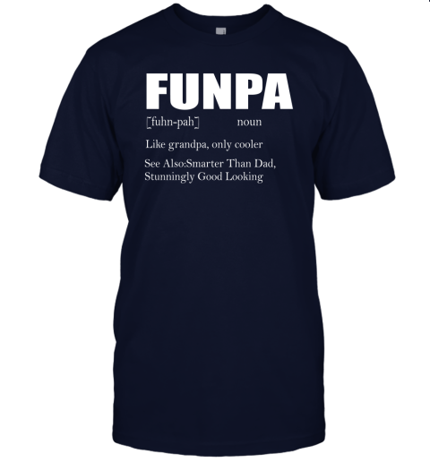 lwzd funpa funny grandpa good looking smarter than dad definition shirts jersey t shirt 60 front navy