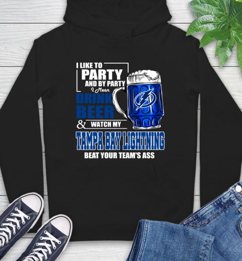 NHL I Like To Party And By Party I Mean Drink Beer And Watch My Tampa Bay Lightning Beat Your Team's Ass Hockey Hoodie