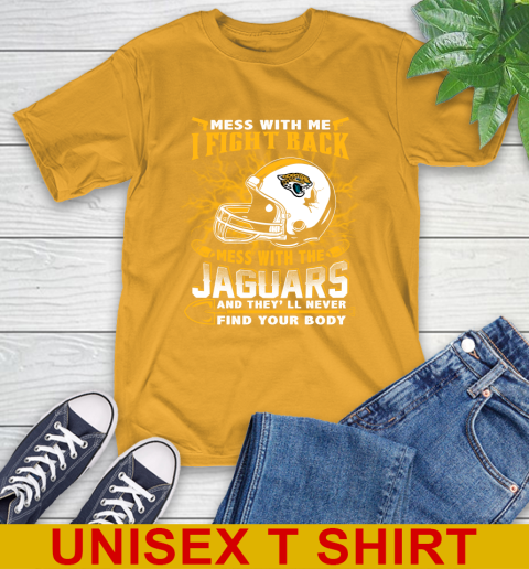 NFL Football Jacksonville Jaguars Mess With Me I Fight Back Mess With My Team And They'll Never Find Your Body Shirt T-Shirt 2