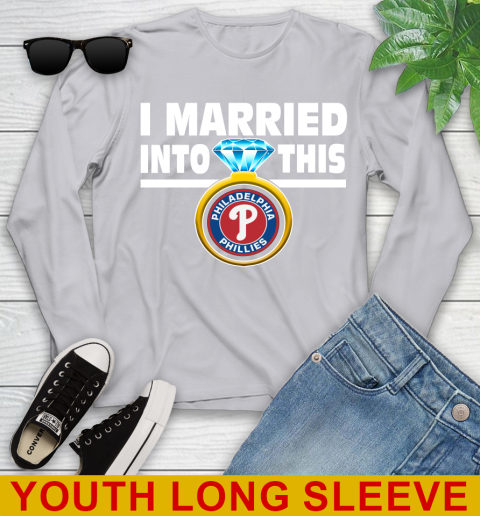 Philadelphia Phillies MLB Baseball I Married Into This My Team Sports Youth Long Sleeve 5