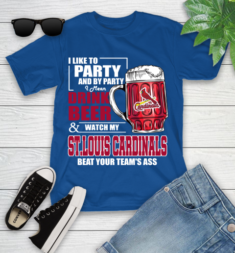 MLB I Like To Party And By Party I Mean Drink Beer And Watch My St.Louis Cardinals Beat Your Team's Ass Baseball Youth T-Shirt 12
