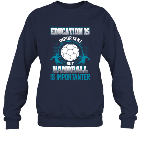Education Is Important But Handball Is Importanter Sweatshirt 2