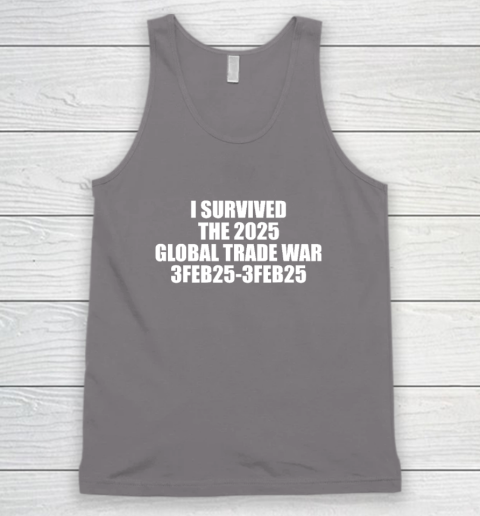 I Survived The 2025 Global Trade War 3Feb25 Tank Top 5