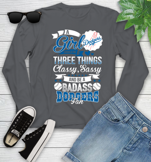 Los Angeles Dodgers MLB Baseball A Girl Should Be Three Things Classy Sassy And A Be Badass Fan Youth Long Sleeve 9