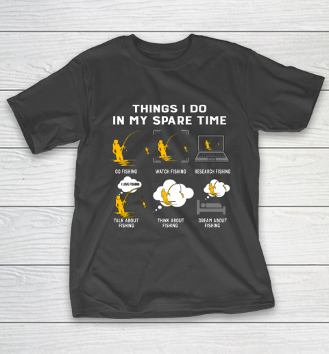 Things I Do In My Spare Time go Fishing Best Gift Ideas T-Shirt