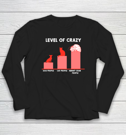 Level Of Crazy Dog People Cat People Hermit Crab People Long Sleeve T-Shirt