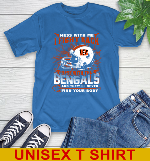 NFL Football Cincinnati Bengals Mess With Me I Fight Back Mess With My Team And They'll Never Find Your Body Shirt T-Shirt 11
