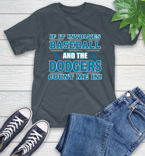 MLB If It Involves Baseball And The Los Angeles Dodgers Count Me In Sports T-Shirt 9