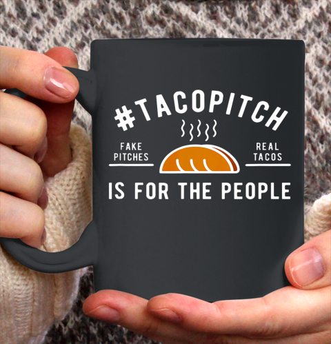 TacoPitch Is For The People Ceramic Mug 11oz