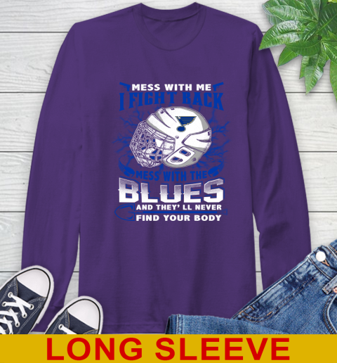 St.Louis Blues Mess With Me I Fight Back Mess With My Team And They'll Never Find Your Body Shirt Long Sleeve T-Shirt 5