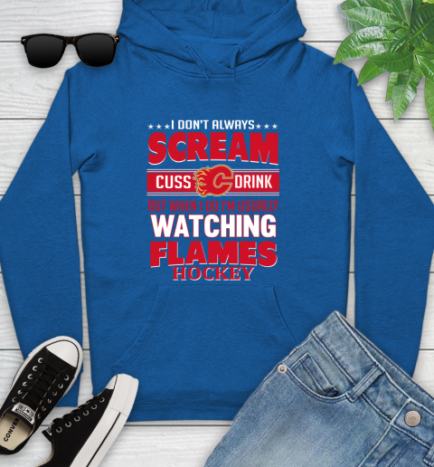 Calgary Flames NHL Hockey I Scream Cuss Drink When I'm Watching My Team Youth Hoodie 11