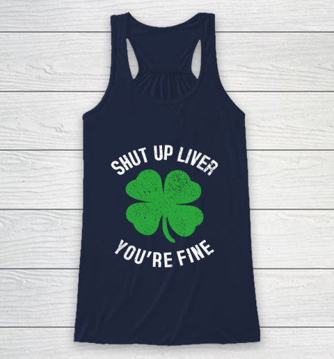 St Patrick s Day Beer Drinking Shut Up Liver You re Fine Racerback Tank 8
