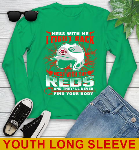 MLB Baseball Cincinnati Reds Mess With Me I Fight Back Mess With My Team And They'll Never Find Your Body Shirt Youth Long Sleeve 7