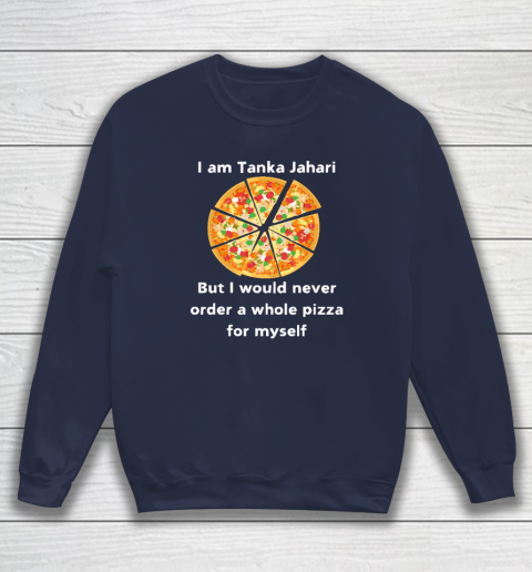I Am Tanka Jahari Funny Pizza Lover Sweatshirt 2