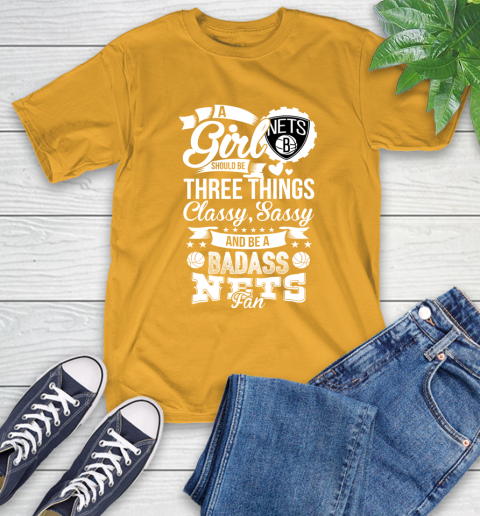 Brooklyn Nets NBA A Girl Should Be Three Things Classy Sassy And A Be Badass Fan T-Shirt 2