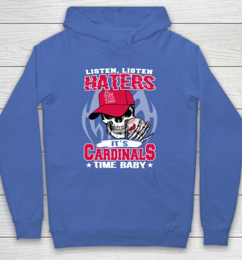Listen Haters It is CARDINALS Time Baby MLB Hoodie 6