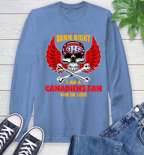 NHL Damn Right I Am A Montreal Canadiens Win Or Lose Skull Hockey Sports Long Sleeve T-Shirt 12