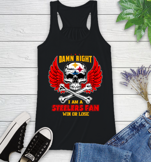 NFL Damn Right I Am A Pittsburgh Steelers Win Or Lose Skull Football Sports Racerback Tank