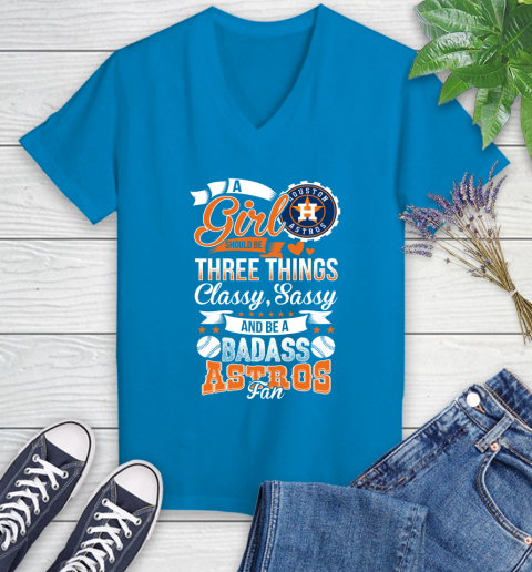 Houston Astros MLB Baseball A Girl Should Be Three Things Classy Sassy And A Be Badass Fan Women's V-Neck T-Shirt 7