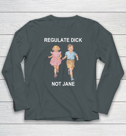 Regulate Dick Not Jane Long Sleeve T-Shirt 3