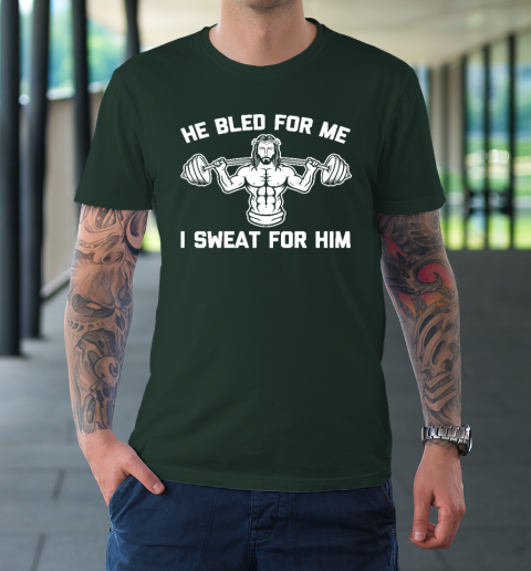 He Bled For Me I Sweat For Him Shirt  Funny Weightlifting Jesus T-Shirt 3