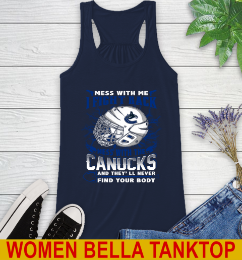 Vancouver Canucks Mess With Me I Fight Back Mess With My Team And They'll Never Find Your Body Shirt Racerback Tank 9