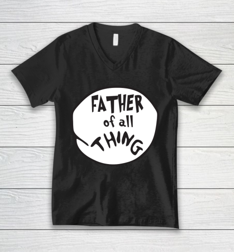 Father's Day Funny Gift Ideas Apparel  Father of all Thing T Shirt V-Neck T-Shirt