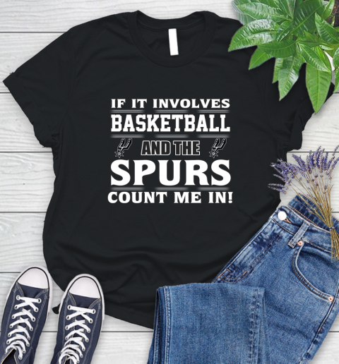 NBA If It Involves Basketball And San Antonio Spurs Count Me In Sports Women's T-Shirt 2