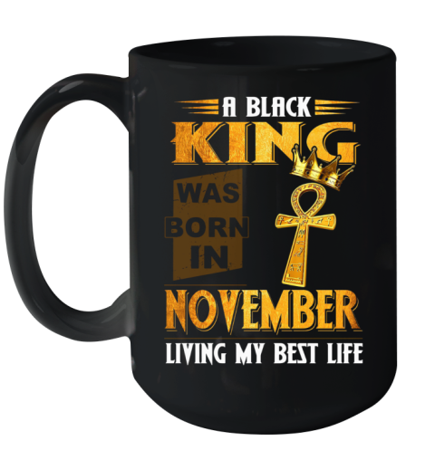 A Black King Was Born In November Living My Best Life Ceramic Mug 15oz