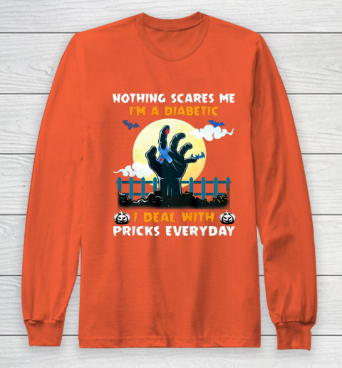 Nothing Scares Me I m A DIabetic I Deal With Pricks Everyday Long Sleeve T-Shirt 3